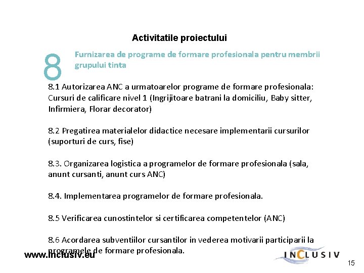Activitatile proiectului 8 Furnizarea de programe de formare profesionala pentru membrii grupului tinta 8.