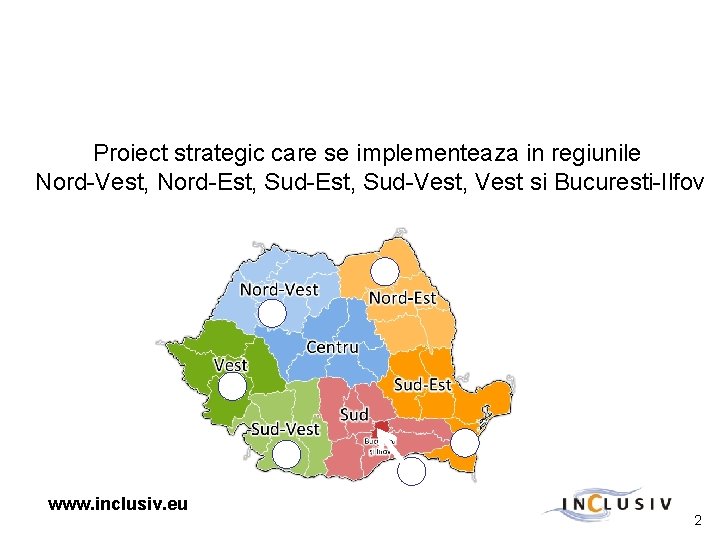 Proiect strategic care se implementeaza in regiunile Nord-Vest, Nord-Est, Sud-Vest, Vest si Bucuresti-Ilfov www.