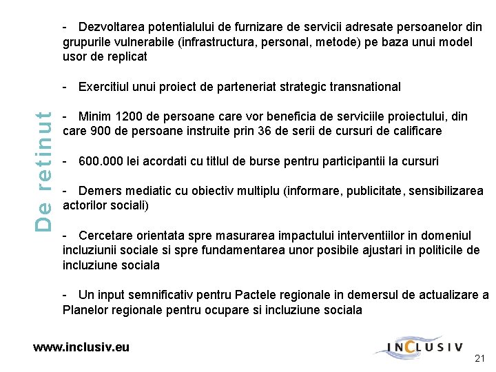 - Dezvoltarea potentialului de furnizare de servicii adresate persoanelor din grupurile vulnerabile (infrastructura, personal,