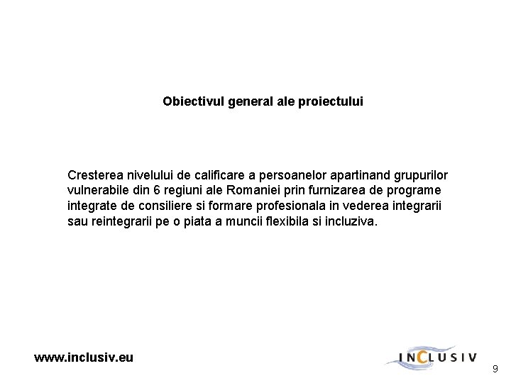 Obiectivul general ale proiectului Cresterea nivelului de calificare a persoanelor apartinand grupurilor vulnerabile din