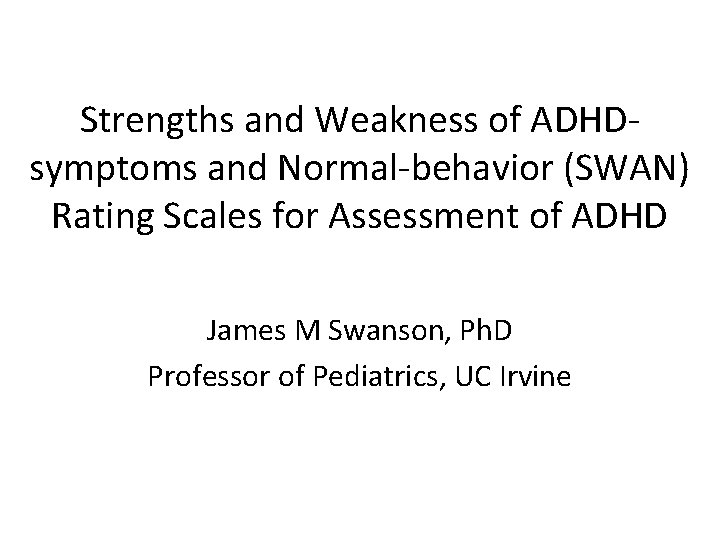 Strengths and Weakness of ADHDsymptoms and Normal-behavior (SWAN) Rating Scales for Assessment of ADHD