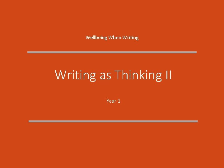 Wellbeing When Writing as Thinking II Year 1 