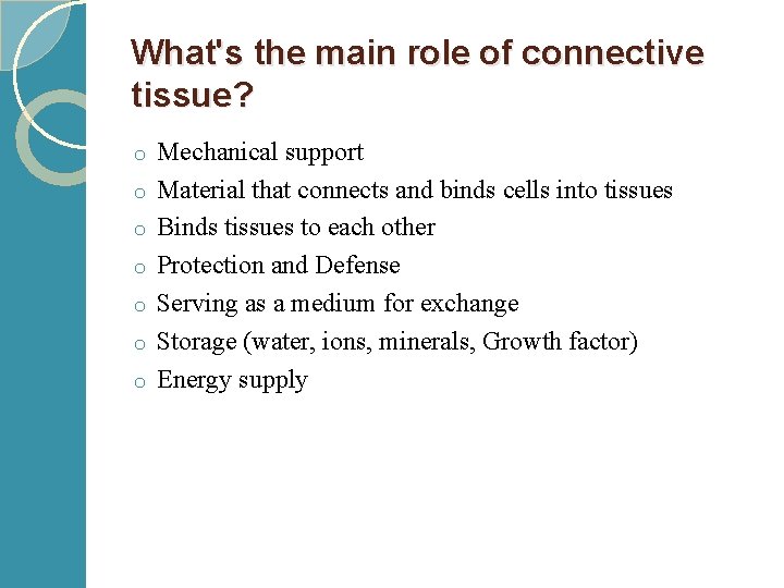 What's the main role of connective tissue? o o o o Mechanical support Material