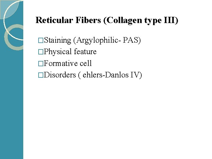 Reticular Fibers (Collagen type III) �Staining (Argylophilic- PAS) �Physical feature �Formative cell �Disorders (