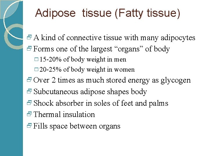Adipose tissue (Fatty tissue) 2 A kind of connective tissue with many adipocytes 2