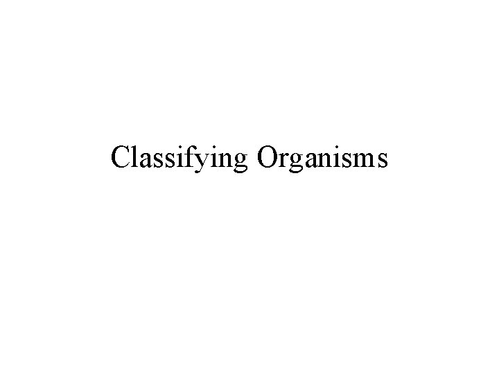 Classifying Organisms 