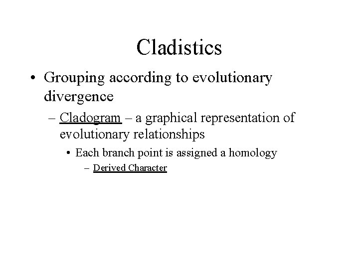 Cladistics • Grouping according to evolutionary divergence – Cladogram – a graphical representation of