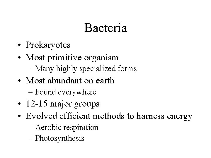 Bacteria • Prokaryotes • Most primitive organism – Many highly specialized forms • Most