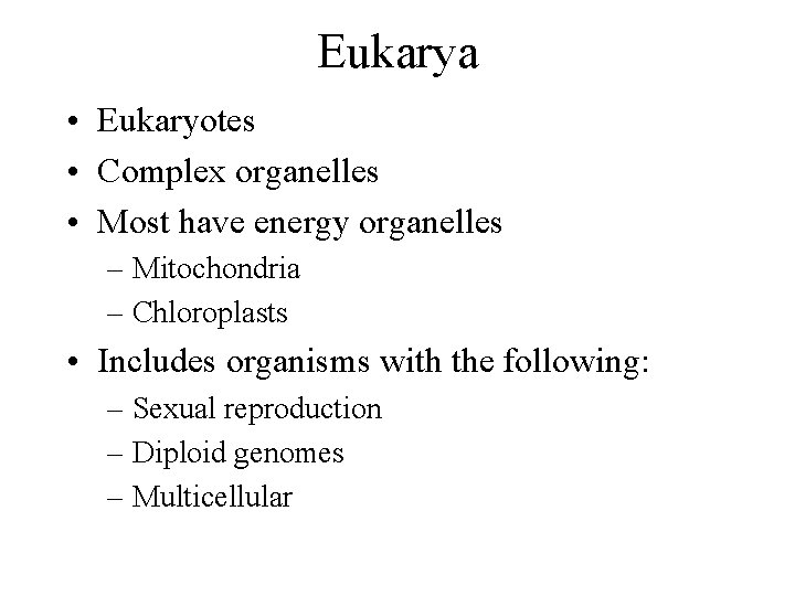 Eukarya • Eukaryotes • Complex organelles • Most have energy organelles – Mitochondria –