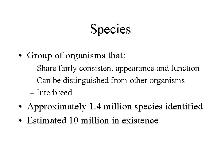 Species • Group of organisms that: – Share fairly consistent appearance and function –