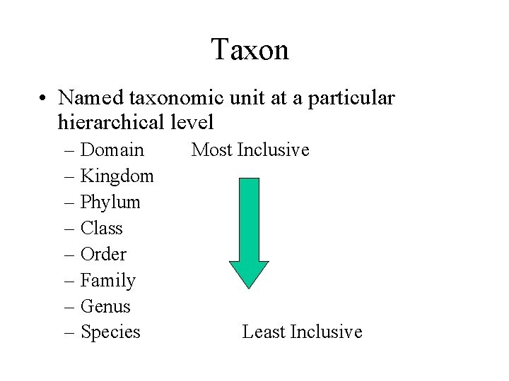 Taxon • Named taxonomic unit at a particular hierarchical level – Domain – Kingdom