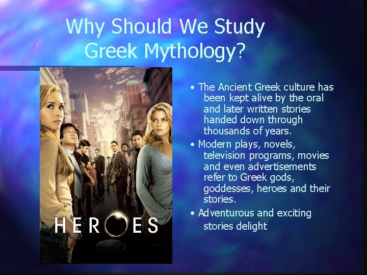 Why Should We Study Greek Mythology? • The Ancient Greek culture has been kept