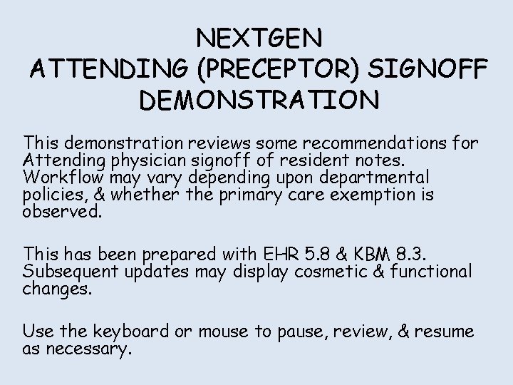 NEXTGEN ATTENDING (PRECEPTOR) SIGNOFF DEMONSTRATION This demonstration reviews some recommendations for Attending physician signoff