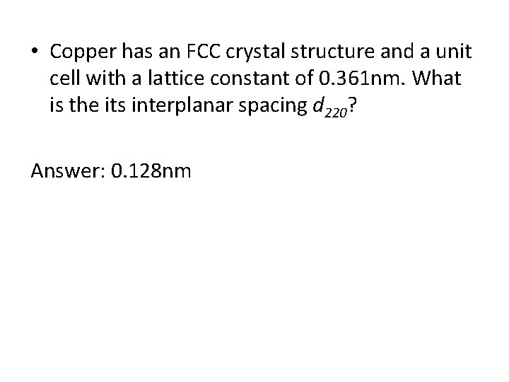 • Copper has an FCC crystal structure and a unit cell with a • Copper has an FCC crystal structure and a unit cell with a