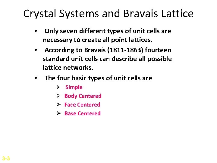 Crystal Systems and Bravais Lattice • Only seven different types of unit cells are Crystal Systems and Bravais Lattice • Only seven different types of unit cells are