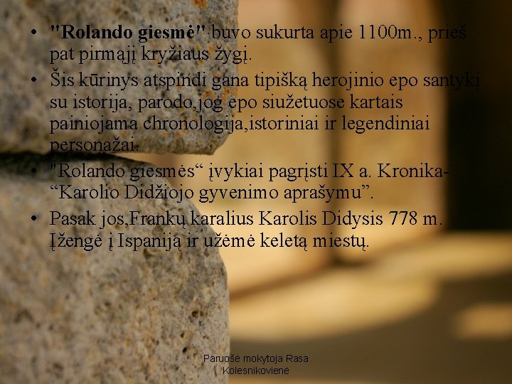  • "Rolando giesmė" buvo sukurta apie 1100 m. , prieš pat pirmąjį kryžiaus