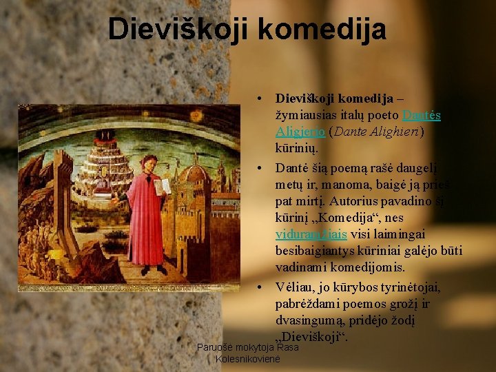 Dieviškoji komedija • Dieviškoji komedija – žymiausias italų poeto Dantės Aligjerio (Dante Alighieri) kūrinių.