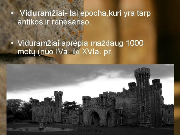  • Viduramžiai- tai epocha, kuri yra tarp antikos ir renesanso. • Viduramžiai aprėpia