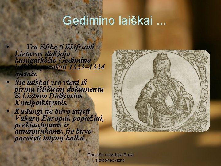 Gedimino laiškai. . . • Yra išlikę 6 iššifruoti Lietuvos didžiojo kunigaikščio Gedimino laiškai,