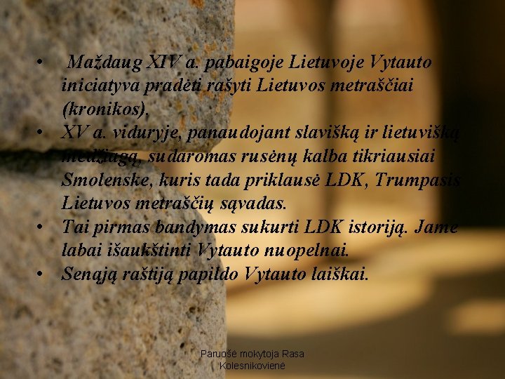  • Maždaug XIV a. pabaigoje Lietuvoje Vytauto iniciatyva pradėti rašyti Lietuvos metraščiai (kronikos).
