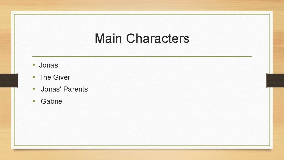 Main Characters • • Jonas The Giver Jonas’ Parents Gabriel 