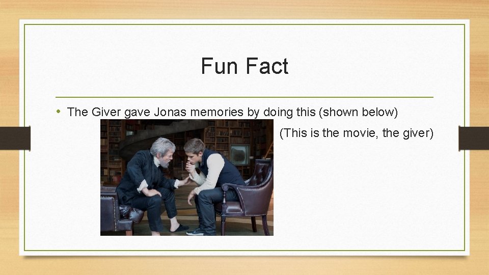 Fun Fact • The Giver gave Jonas memories by doing this (shown below) •