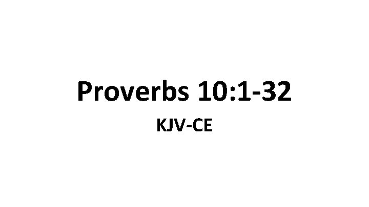 Proverbs 10: 1 -32 KJV-CE 