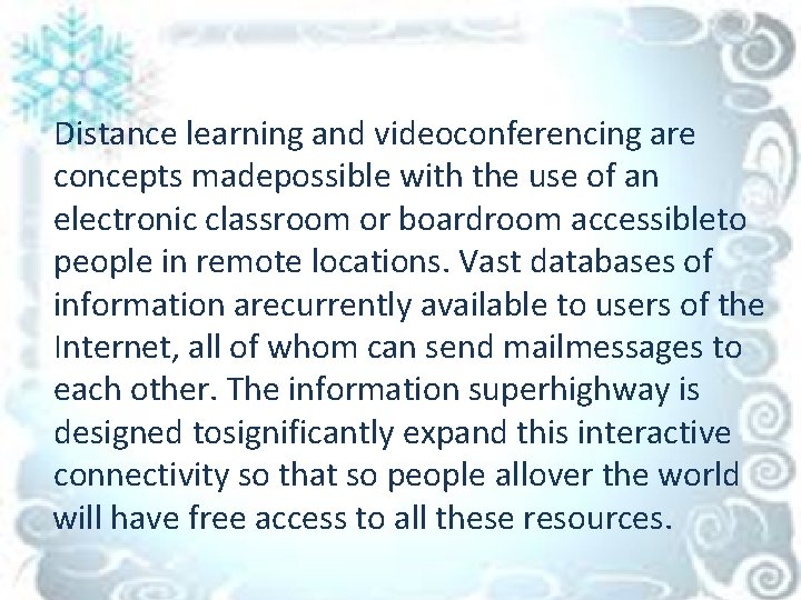 Distance learning and videoconferencing are concepts madepossible with the use of an electronic classroom