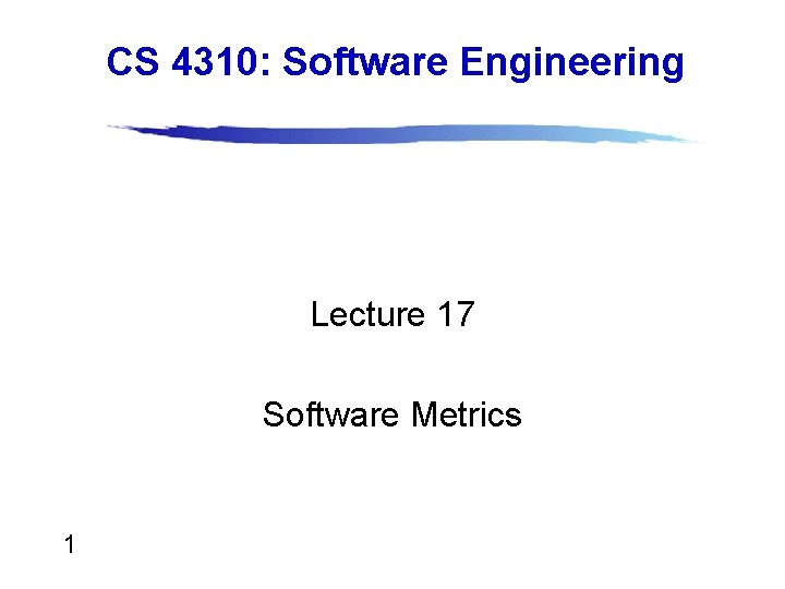 CS 4310: Software Engineering Lecture 17 Software Metrics 1 