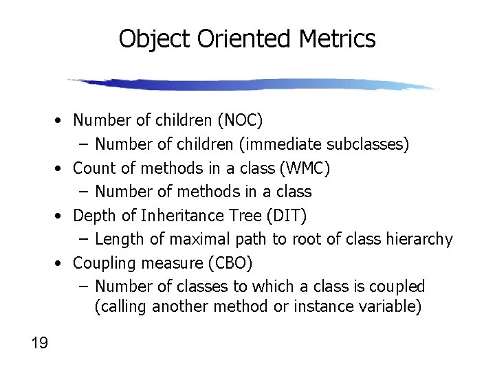 Object Oriented Metrics • Number of children (NOC) – Number of children (immediate subclasses)