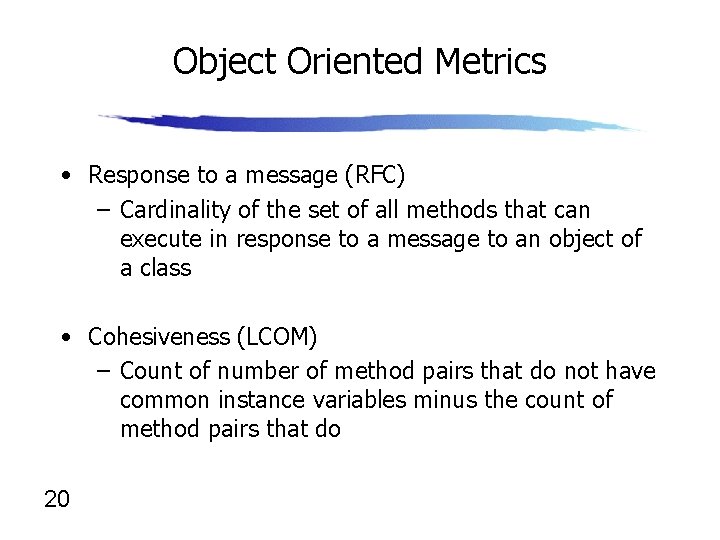 Object Oriented Metrics • Response to a message (RFC) – Cardinality of the set