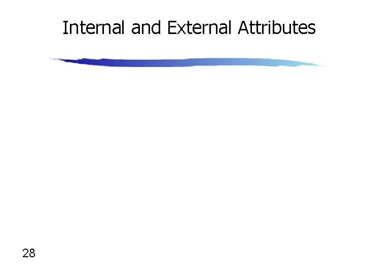 Internal and External Attributes 28 