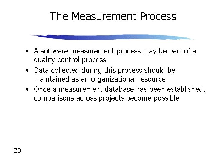 The Measurement Process • A software measurement process may be part of a quality