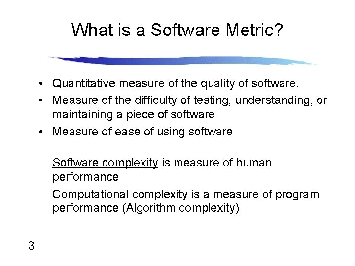 What is a Software Metric? • Quantitative measure of the quality of software. •