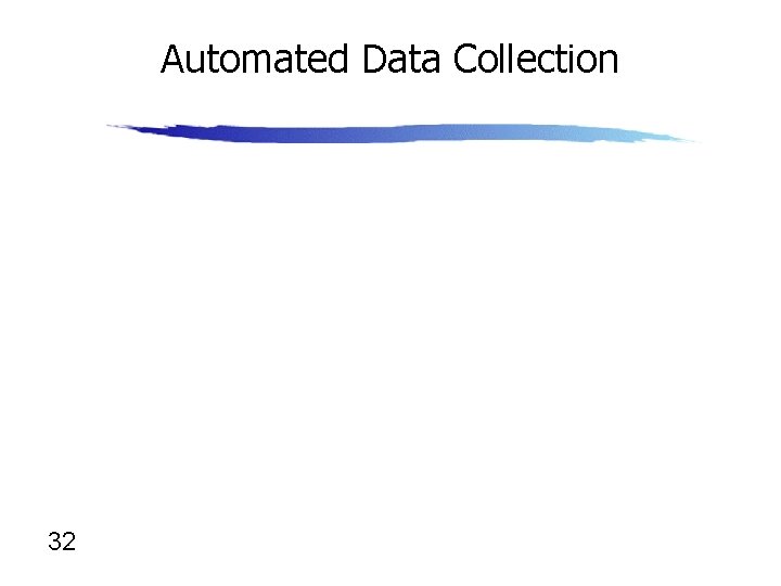 Automated Data Collection 32 