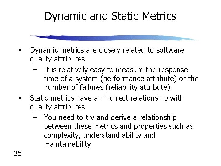 Dynamic and Static Metrics • • 35 Dynamic metrics are closely related to software