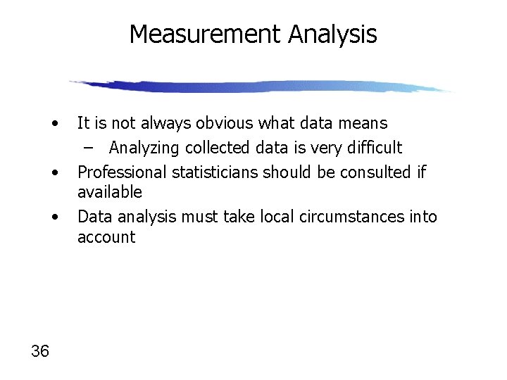 Measurement Analysis • • • 36 It is not always obvious what data means