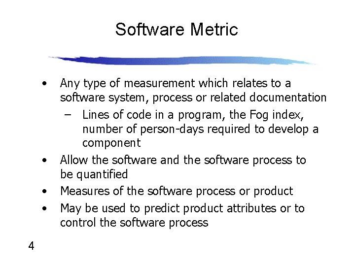 Software Metric • • 4 Any type of measurement which relates to a software