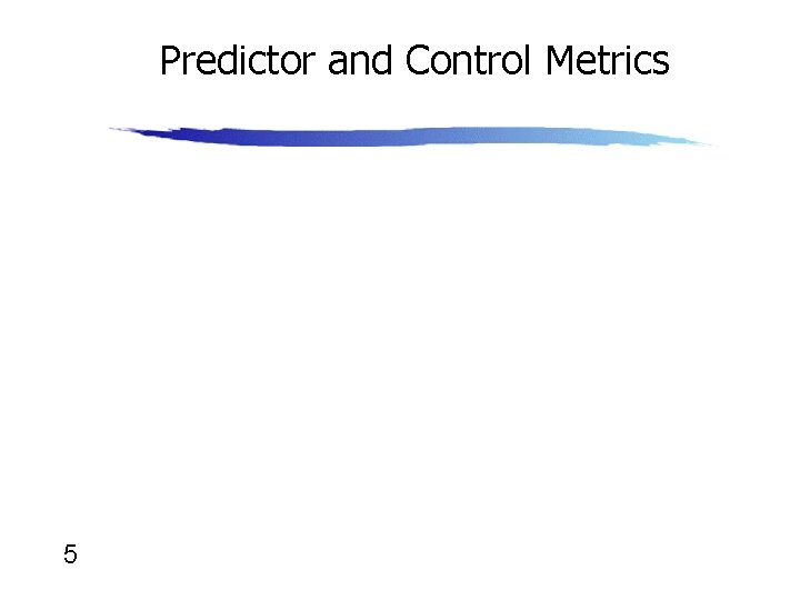 Predictor and Control Metrics 5 