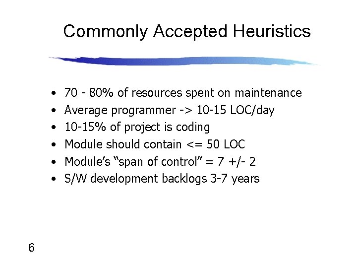 Commonly Accepted Heuristics • • • 6 70 - 80% of resources spent on