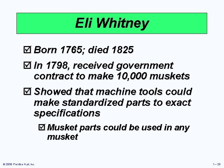 Eli Whitney þ Born 1765; died 1825 þ In 1798, received government contract to