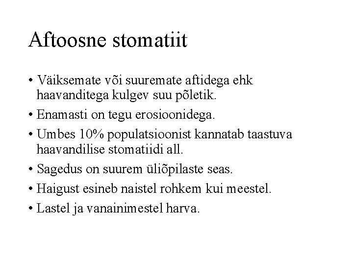 Aftoosne stomatiit • Väiksemate või suuremate aftidega ehk haavanditega kulgev suu põletik. • Enamasti