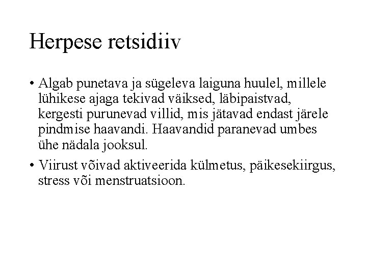 Herpese retsidiiv • Algab punetava ja sügeleva laiguna huulel, millele lühikese ajaga tekivad väiksed,