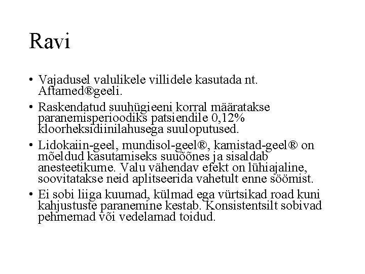 Ravi • Vajadusel valulikele villidele kasutada nt. Aftamed®geeli. • Raskendatud suuhügieeni korral määratakse paranemisperioodiks