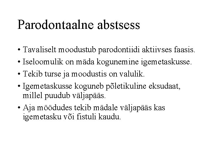 Parodontaalne abstsess • Tavaliselt moodustub parodontiidi aktiivses faasis. • Iseloomulik on mäda kogunemine igemetaskusse.