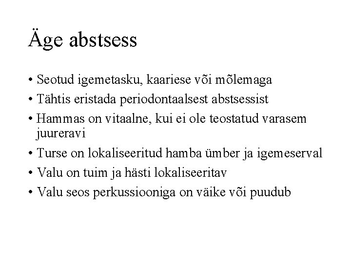 Äge abstsess • Seotud igemetasku, kaariese või mõlemaga • Tähtis eristada periodontaalsest abstsessist •