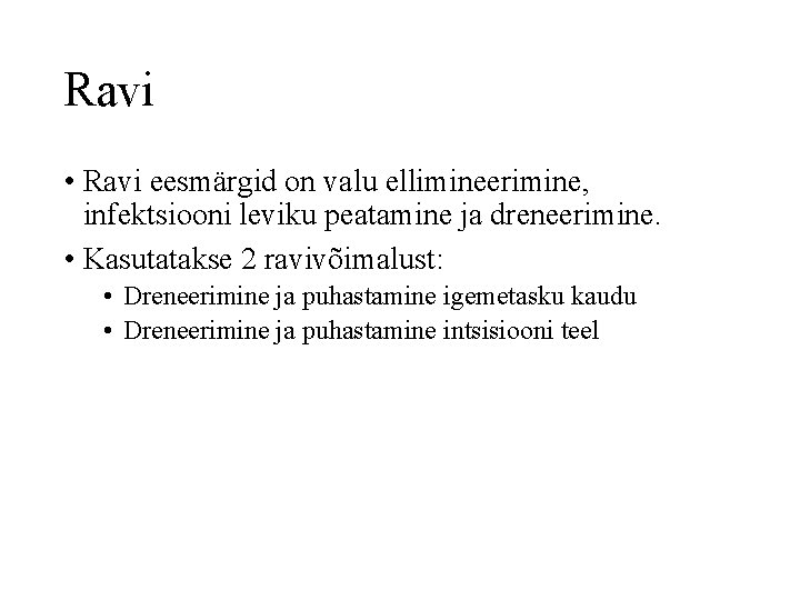 Ravi • Ravi eesmärgid on valu ellimineerimine, infektsiooni leviku peatamine ja dreneerimine. • Kasutatakse