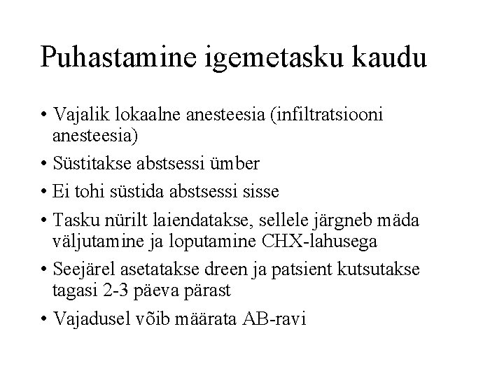 Puhastamine igemetasku kaudu • Vajalik lokaalne anesteesia (infiltratsiooni anesteesia) • Süstitakse abstsessi ümber •