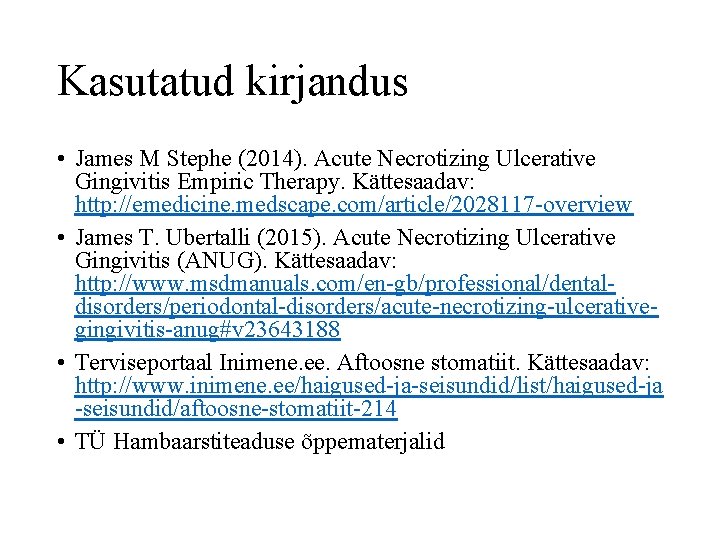 Kasutatud kirjandus • James M Stephe (2014). Acute Necrotizing Ulcerative Gingivitis Empiric Therapy. Kättesaadav: