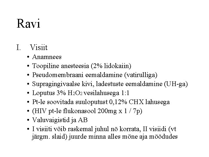 Ravi I. Visiit • • • Anamnees Toopiline anesteesia (2% lidokaiin) Pseudomembraani eemaldamine (vatirulliga)